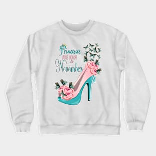 Princesses Are Born In November Crewneck Sweatshirt